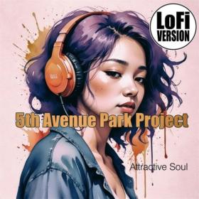 5th Avenue Park Project - Attractive Soul  (Lo-Fi Version) (2024) [24Bit-44.1kHz] FLAC [PMEDIA] ⭐️