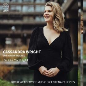 Cassandra Wright - In the Twilight (The Royal Academy of Music Bicentenary Series) (2024) [24Bit-192kHz] FLAC [PMEDIA] ⭐️