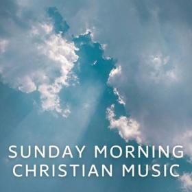 Various Artists - Sunday Morning Christian Music (2024) Mp3 320kbps [PMEDIA] ⭐️