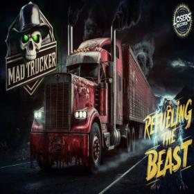 Mad Trucker - Refueling the Beast (2024) MP3