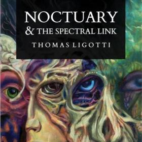 Thomas Ligotti - 2024 - Noctuary and The Spectral Link (Horror)