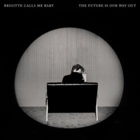 Brigitte Calls Me Baby - The Future Is Our Way Out (2024) [24Bit-48kHz] FLAC [PMEDIA] ⭐️