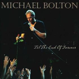 Michael Bolton - 'Til the End of Forever (2024) FLAC [PMEDIA] ⭐️