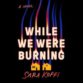 Sara Koffi - 2024 - While We Were Burning (Thriller)