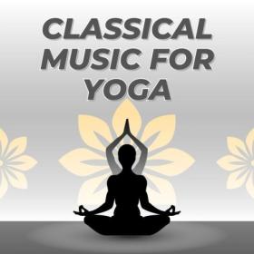 Various Artists - Classical Music For Yoga (2024) Mp3 320kbps [PMEDIA] ⭐️