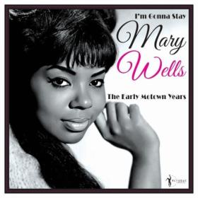 Mary Wells - I'm Gonna Stay The Early Motown Years 1960-62 (2024) FLAC [PMEDIA] ⭐️