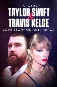 The Real Taylor Swift And Travis Kelce - Love Story Or Anti-Hero (2024) [720p] [WEBRip] [YTS]