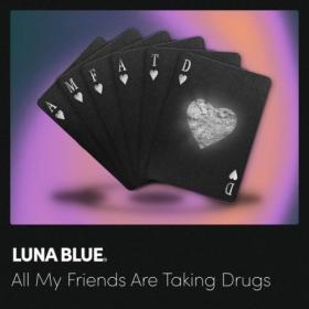 Luna Blue - All My Friends Are Taking Drugs (2024) [24Bit-44.1kHz] FLAC [PMEDIA] ⭐️