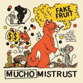 Fake Fruit - Mucho Mistrust (2024) [24Bit-96kHz] FLAC [PMEDIA] ⭐️