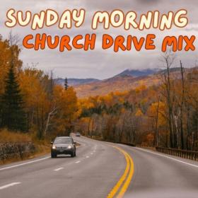 Various Artists - Sunday Morning Church Drive Mix (2024) Mp3 320kbps [PMEDIA] ⭐️