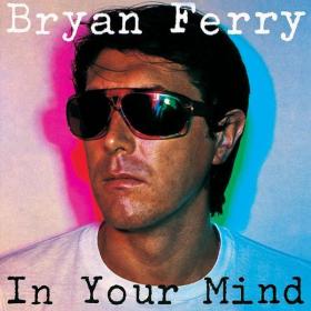 Bryan Ferry - In Your Mind (Remastered 1999) (1977 Pop Rock) [Flac 16-44]