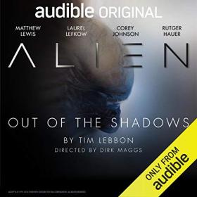 Tim Lebbon - 2016 - Alien꞉ Out of the Shadows [Audible Original] (Sci-Fi)