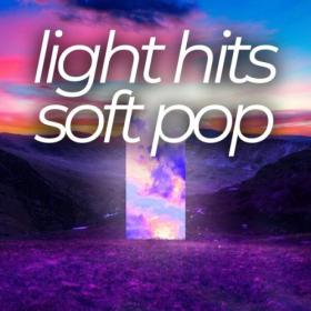 Various Artists - light hits soft pop (2024) Mp3 320kbps [PMEDIA] ⭐️