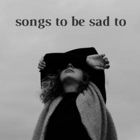 Various Artists - songs to be sad to (2024) Mp3 320kbps [PMEDIA] ⭐️