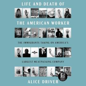 Alice Driver - 2024 - Life and Death of the American Worker (Politics)