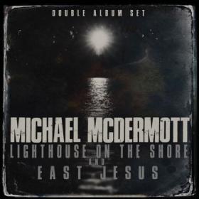 Michael McDermott - Lighthouse On The Shore  East Jesus (2024) [24Bit-44.1kHz] FLAC [PMEDIA] ⭐️