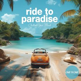 Various Artists - Ride to Paradise_ Chillout Your Mind - 2024 - FLAC 16BITS 44 1KHZ-EICHBAUM ⭐