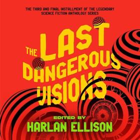 Harlan Ellison - 2024 - The Last Dangerous Visions (Sci-Fi)