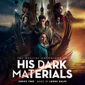 Lorne Balfe - The Musical Anthology of His Dark Materials Series 2 (2020 Soundtrack) [Flac 16-44]