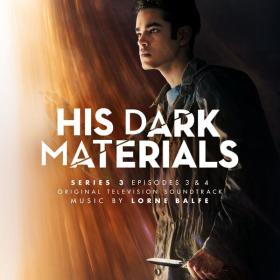 Lorne Balfe - His Dark Materials Series 3 Episodes 3 & 4 (Original Television Soundtrack) (2022 Sountrack) [Flac 16-44]