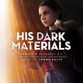 Lorne Balfe - His Dark Materials Series 3 Episodes 1 & 2 (Original Television Soundtrack) (2022 Sountrack) [Flac 16-44]