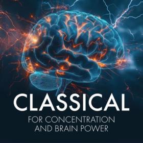 Various Artists - Classical for Concentration and Brain Power (2024) Mp3 320kbps [PMEDIA] ⭐️