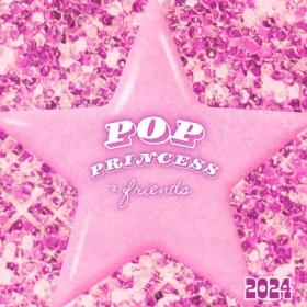 Various Artists - Pop Princess & Friends 2024 (2024) Mp3 320kbps [PMEDIA] ⭐️