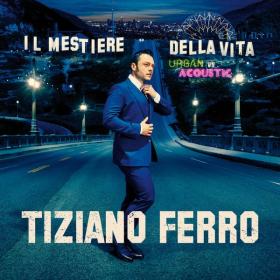 Tiziano Ferro - Il Mestiere Della Vita Urban Vs Acoustic (2017 Pop) [Flac 24-44]