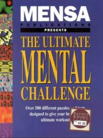 The Ultimate Mental Challenge Over 500 Differfent Puzzles and Tests Designed to Give Your Brain the Ultimate Workout!