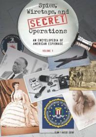 Spies, Wiretaps, and Secret Operations - An Encyclopedia of American Espionage
