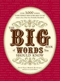 The Big Book of Words You Should Know Over 3,000 Words Every Person Should be Able to Use (And a few that you probably shouldn't)