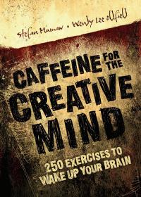 Caffeine for the Creative Mind - 250 Exercises to Wake Up Your Brain