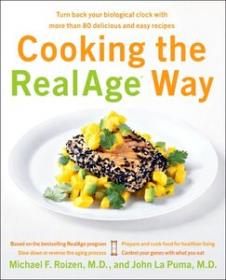 Cooking the RealAge Way - Turn back your biological clock with more than 80 delicious and easy recipes