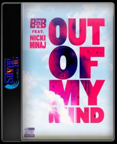 B o B - Out of My Mind ft  Nicki Minaj HD 720P ESubs NimitMak SilverRG