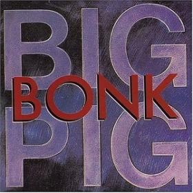 Big Pig - Bonk 1988 [FLAC] [h33t] - Kitlope