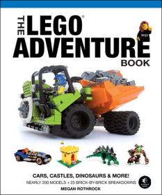 The LEGO Adventure Book - Cars, Castles, Dianosaurs & More (Nearly 200 Models + 25 Brck-By-Brick  Breakdowns)