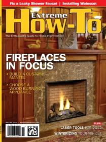 Extreme How-To Magazine - Fireplaces In Focus (November-December 2012)