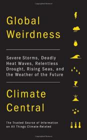 Global Weirdness Severe Storms, Deadly Heat Waves, Relentless Drought, Rising Seas and the Weather of the Future