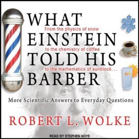 What Einstein Told His Barber More Scientific Answers to Everyday Questions (Audiobook)