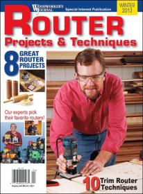 Woodworkers Journal - Router Projects and Techniques (Winter 2013)