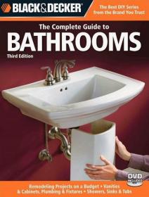 Black & Decker The Complete Guide to Bathrooms - Remodeling on a budget, Vanities & Cabinets, Plumbing & Fixtures, Showers, Sinks & Tubs