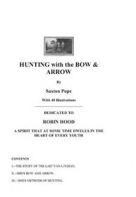 Hunting with the Bow and Arrow, Ishi The Last Yani  1916