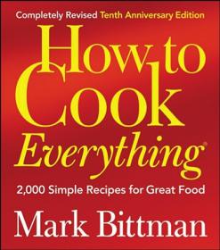 How to Cook Everything - 2,000 Simple Recipes for Great Food