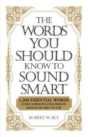 The Words You Should Know to Sound Smart - 1200 Essential Words Every Sophisticated Person Should Be Able to Use