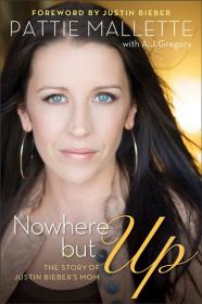 Nowhere But Up by Pattie Mallette & A J  Gregory