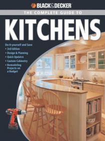 The Complete Guide to Kitchens Do-It-Yourself and Save Design & Planning Quick Updates Custom Cabinetry Remodeling Projects on a Budget