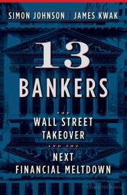 13 Bankers - The Wall Street Takeover by Simon Johnson