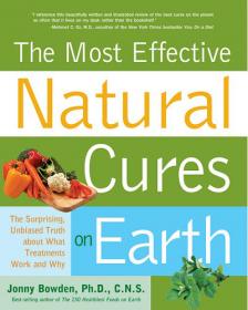 Most Effective Natural Cures on Earth - The Surprising Unbiased Truth about What Treatments Work and Why