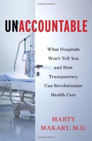 Unaccountable - What Hospitals Won't Tell You and How Transparency Can Revolutionize Health Care