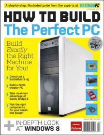 Maximum PC - How to Build a Perfect PC (Summer 2012 (HQ PDF))